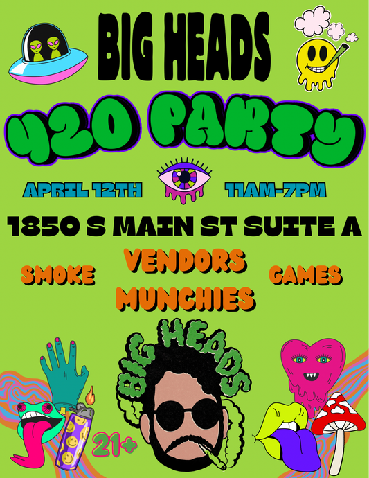 Big Heads First Annual 420 Party (April 12th, 2021)